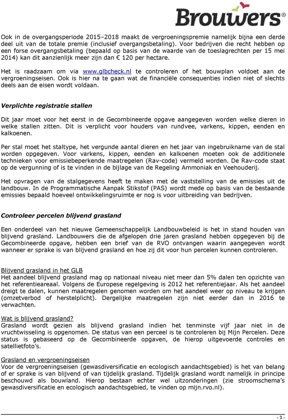 Het is raadzaam om via www.glbcheck.nl te controleren of het bouwplan voldoet aan de vergroeningseisen.