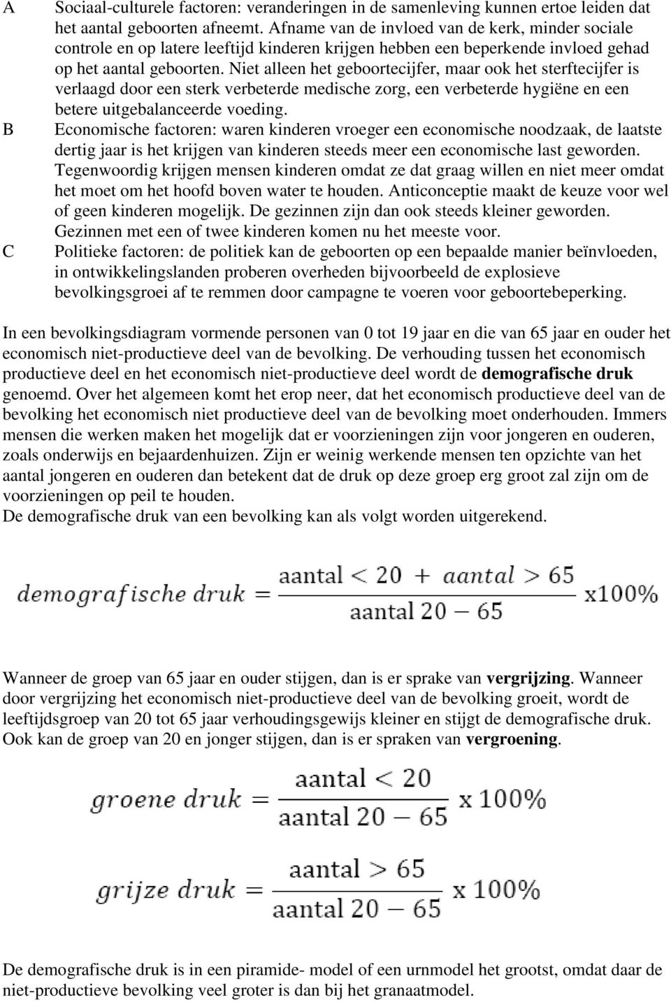 Niet alleen het geboortecijfer, maar ook het sterftecijfer is verlaagd door een sterk verbeterde medische zorg, een verbeterde hygiëne en een betere uitgebalanceerde voeding.