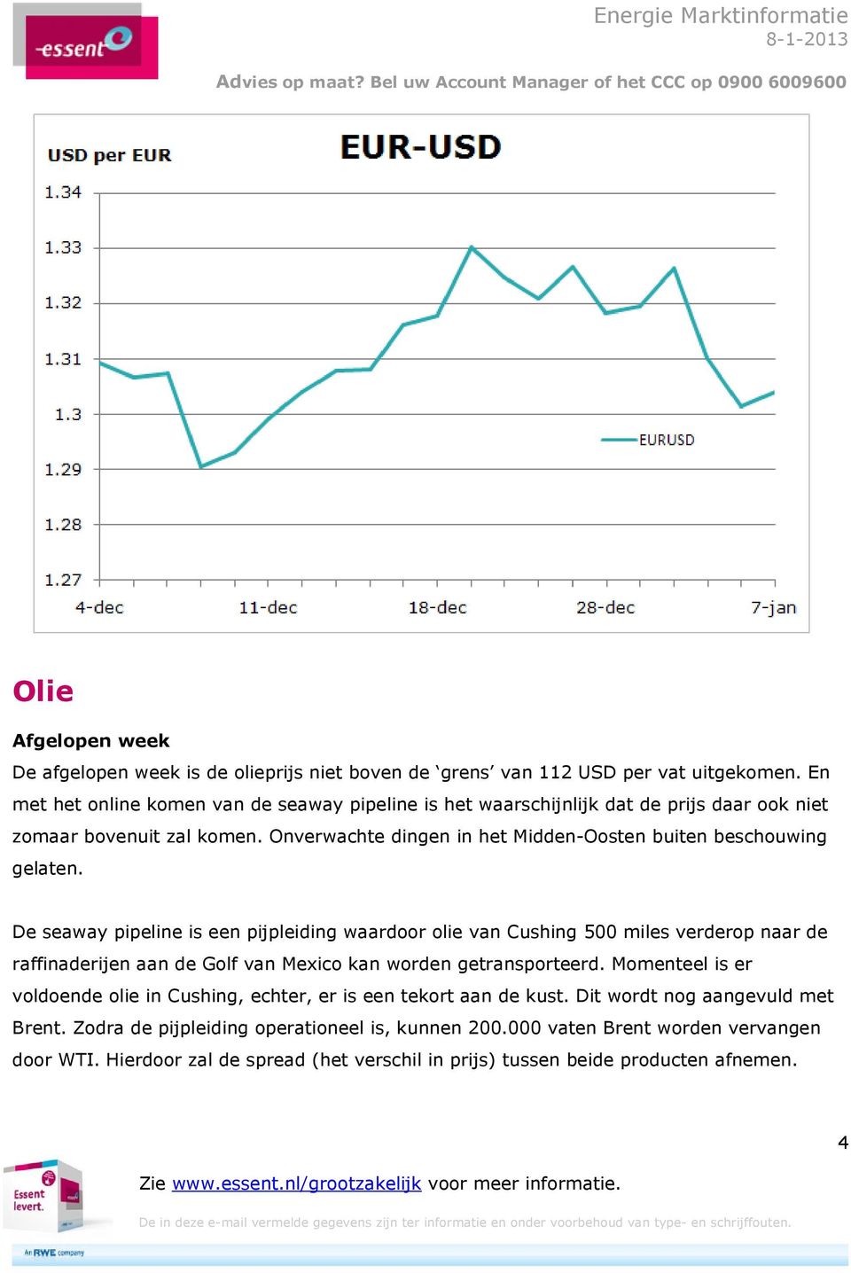 Onverwachte dingen in het Midden-Oosten buiten beschouwing gelaten.