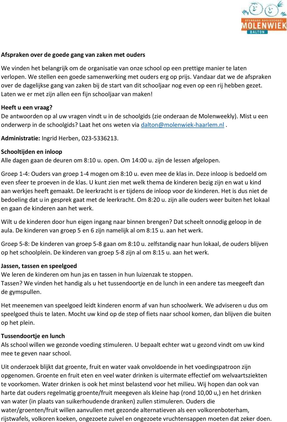 Laten we er met zijn allen een fijn schooljaar van maken! Heeft u een vraag? De antwoorden op al uw vragen vindt u in de schoolgids (zie onderaan de Molenweekly).