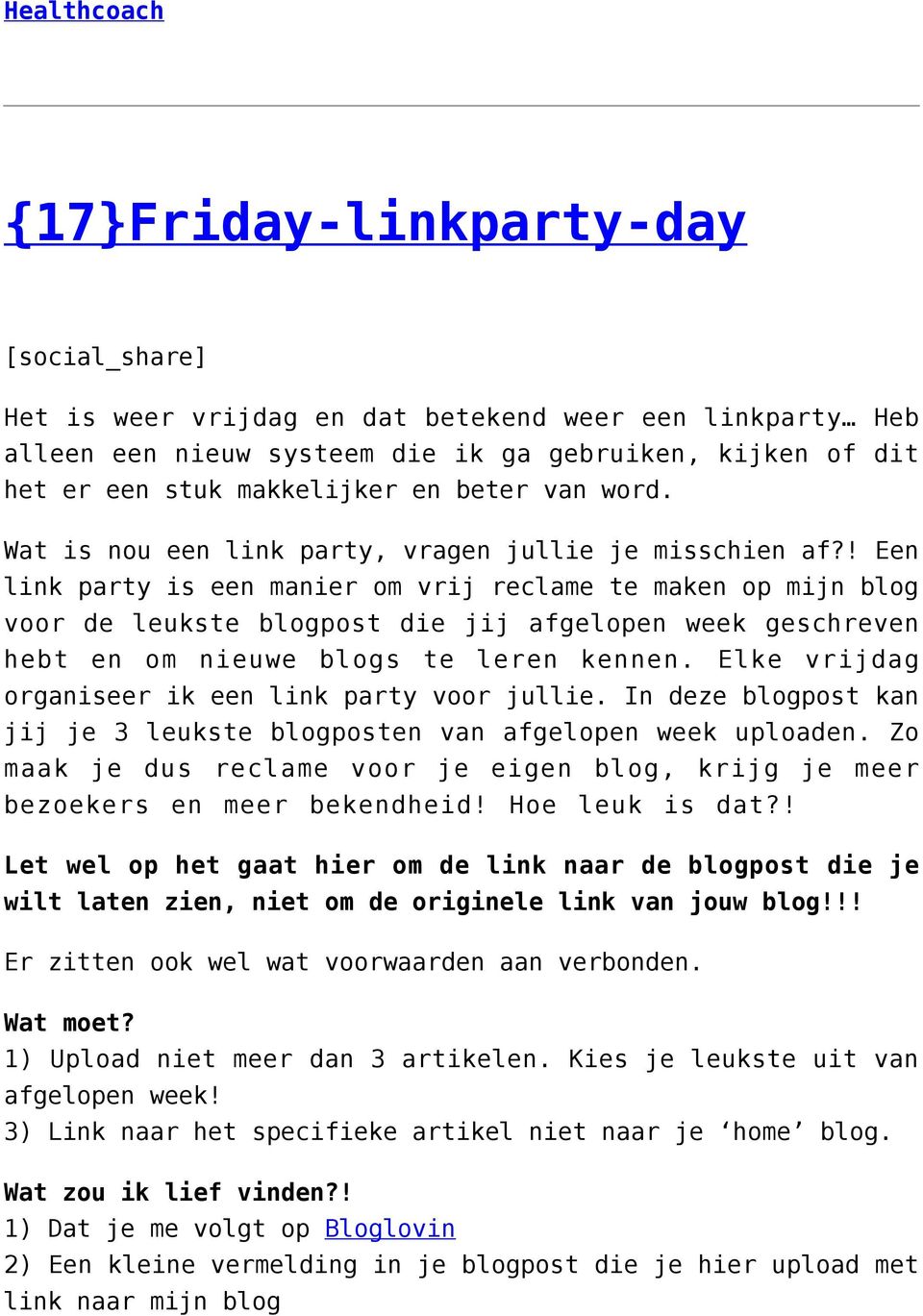 ! Een link party is een manier om vrij reclame te maken op mijn blog voor de leukste blogpost die jij afgelopen week geschreven hebt en om nieuwe blogs te leren kennen.