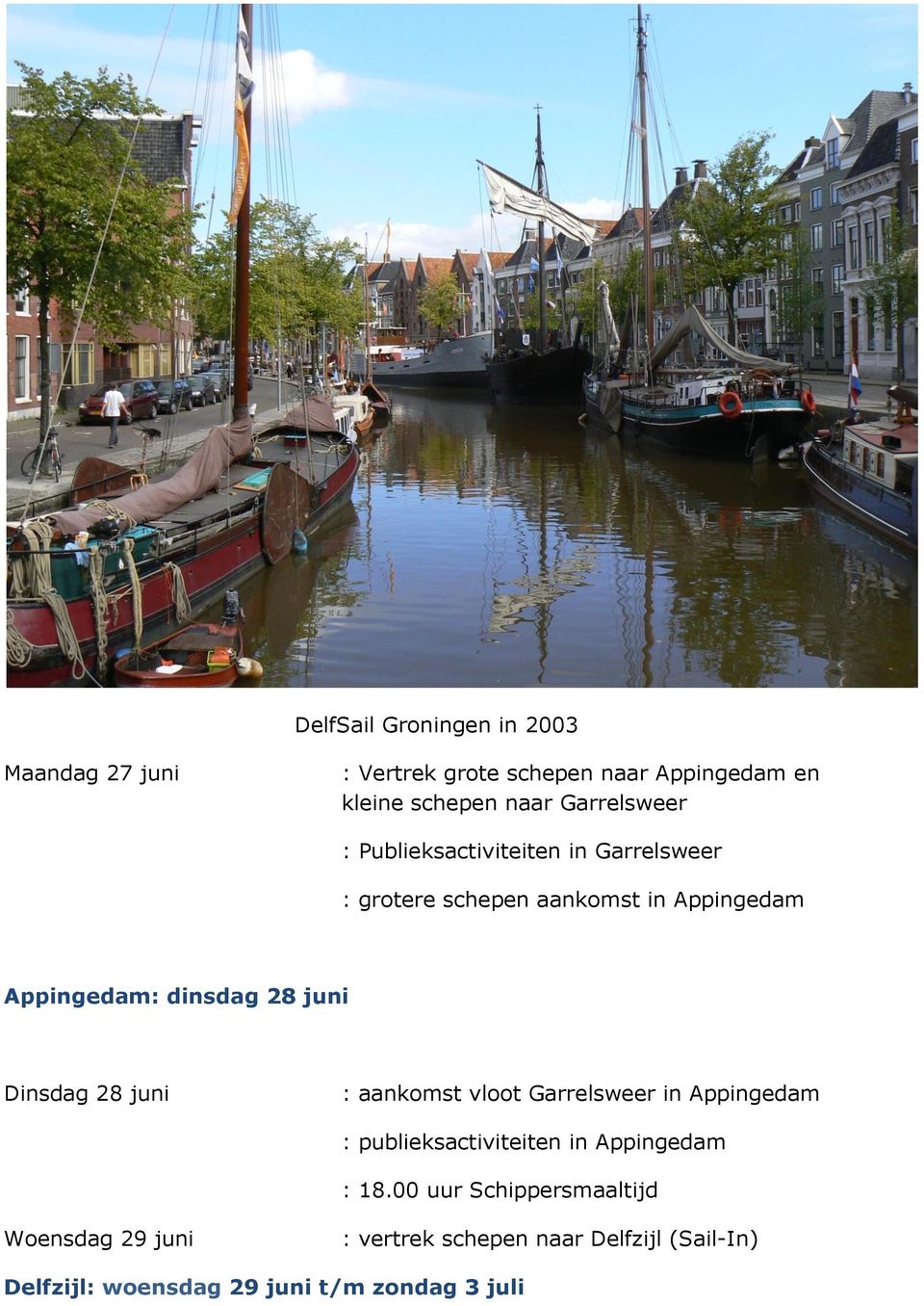 juni Dinsdag 28 juni : aankomst vloot Garrelsweer in Appingedam : publieksactiviteiten in Appingedam : 18.
