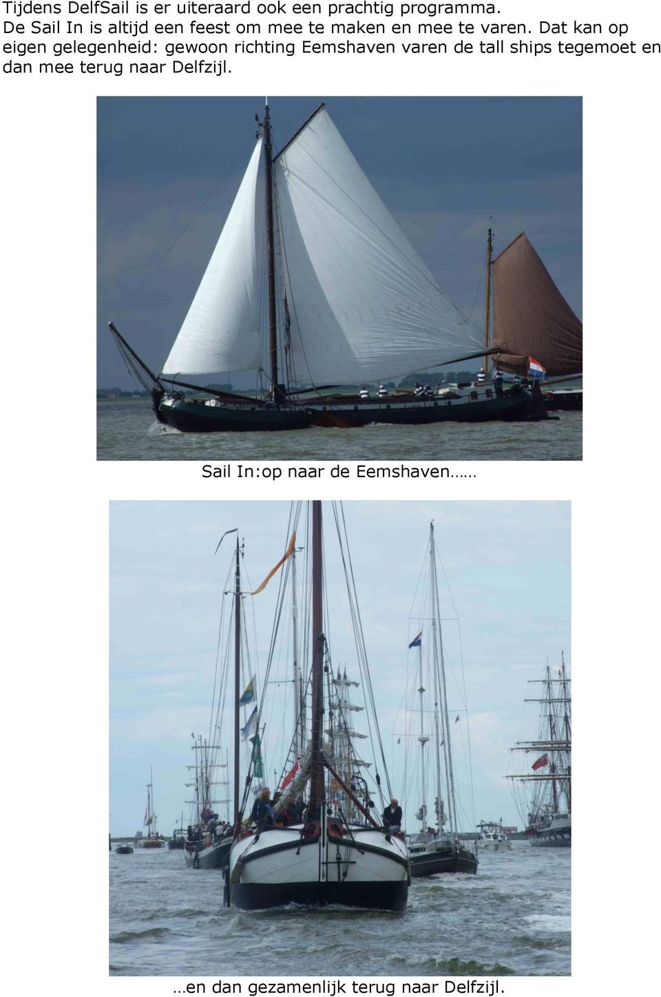 Dat kan op eigen gelegenheid: gewoon richting Eemshaven varen de tall ships