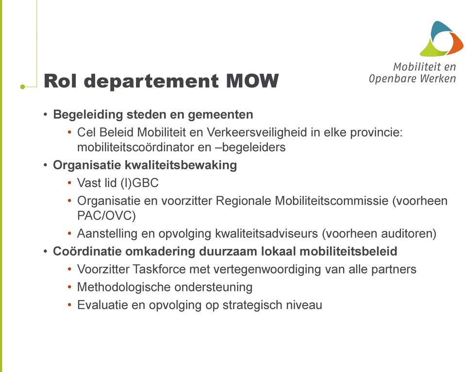 Mobiliteitscommissie (voorheen PAC/OVC) Aanstelling en opvolging kwaliteitsadviseurs (voorheen auditoren) Coördinatie omkadering