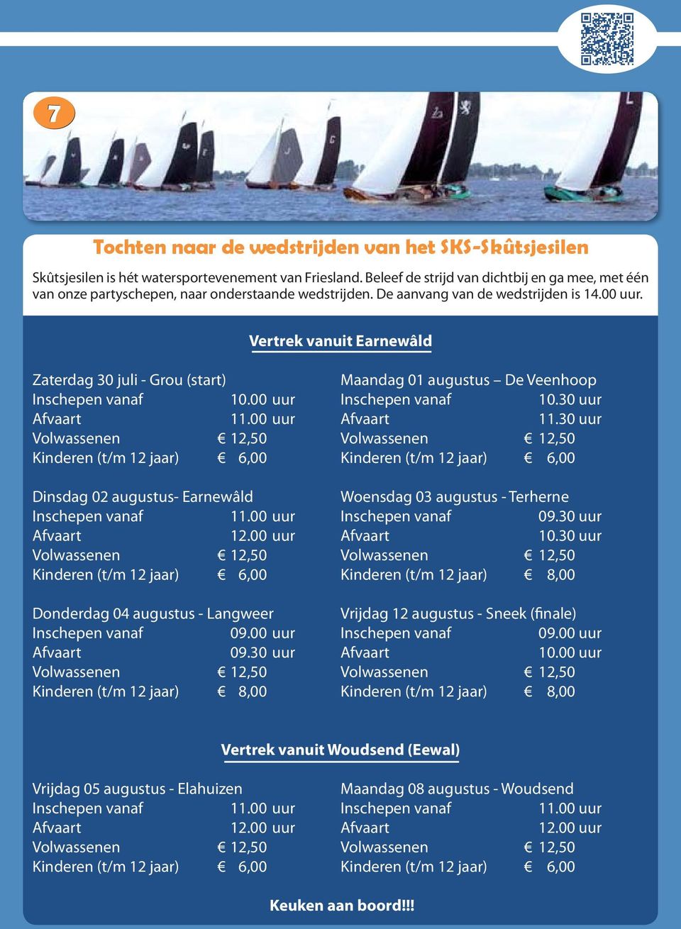 Vertrek vanuit Earnewâld Zaterdag 30 juli - Grou (start) Maandag 01 augustus De Veenhoop 10.00 uur 10.30 uur 11.00 uur 11.