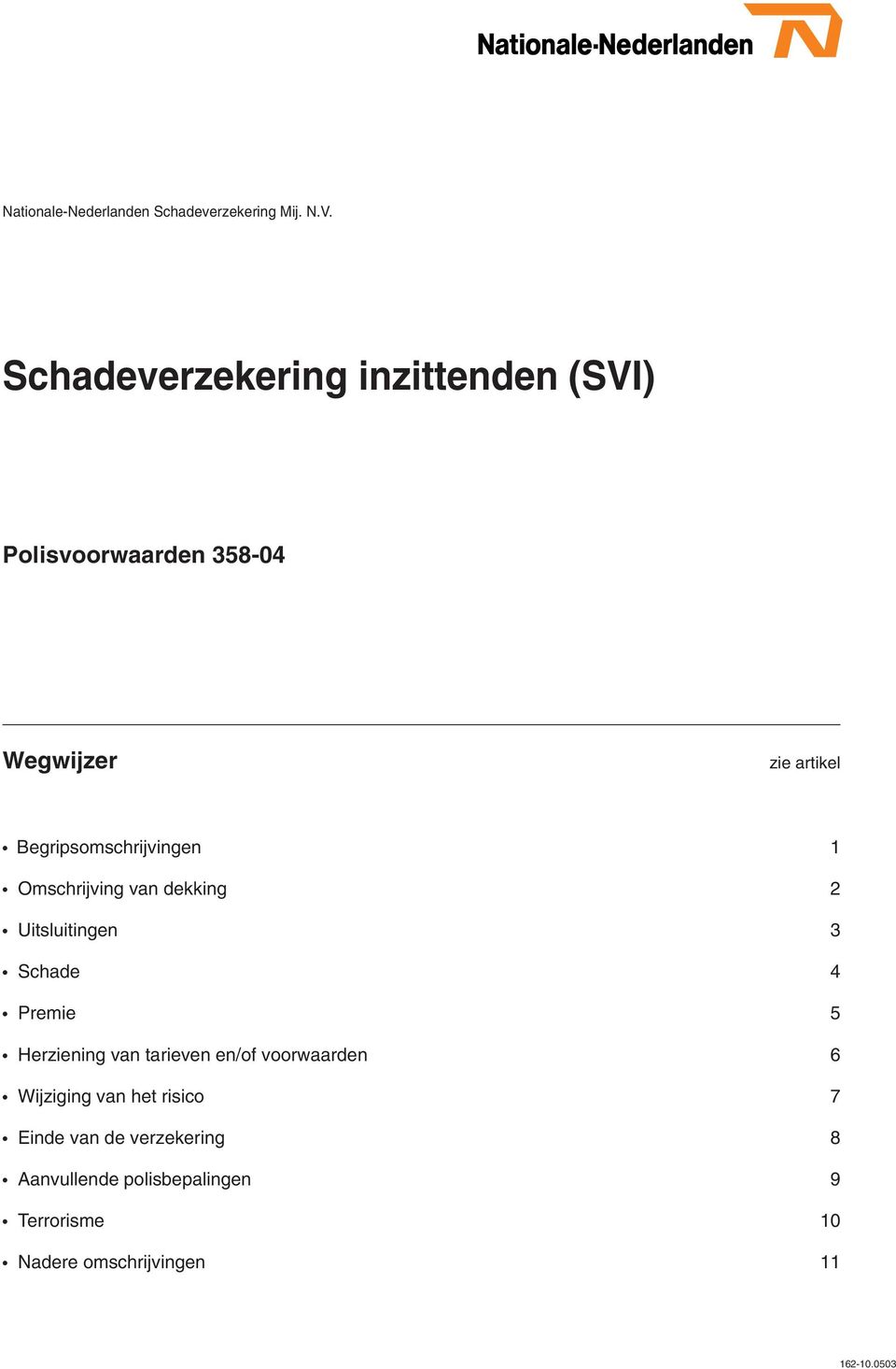 Begripsomschrijvingen 1 Omschrijving van dekking 2 Uitsluitingen 3 Schade 4 Premie 5 Herziening