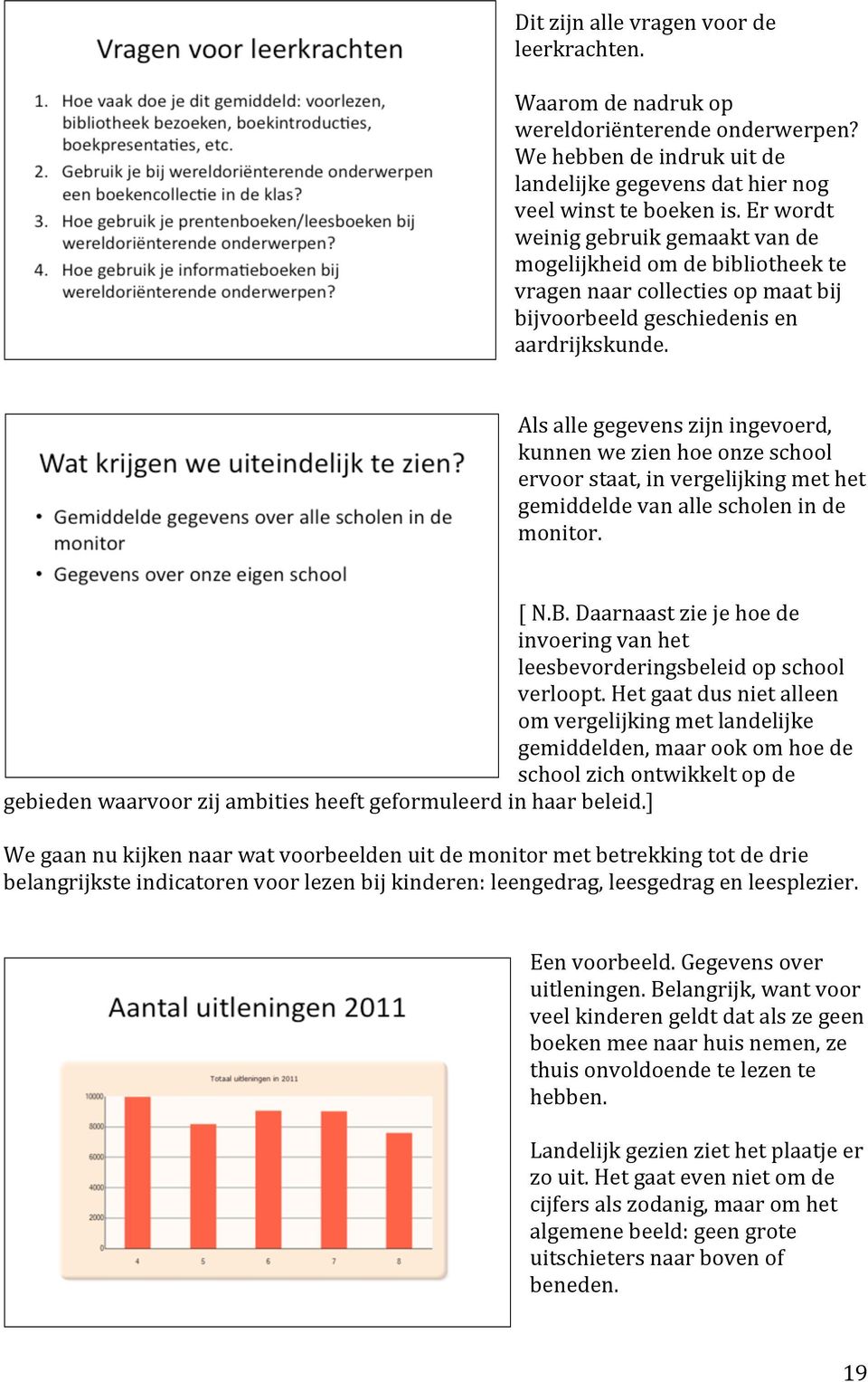 Als alle gegevens zijn ingevoerd, kunnen we zien hoe onze school ervoor staat, in vergelijking met het gemiddelde van alle scholen in de monitor. [ N.B.