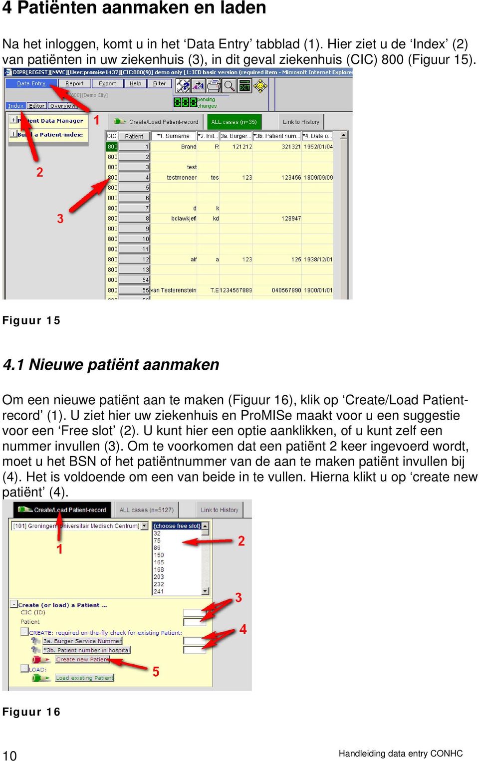 1 Nieuwe patiënt aanmaken Om een nieuwe patiënt aan te maken (Figuur 16), klik op Create/Load Patientrecord (1).