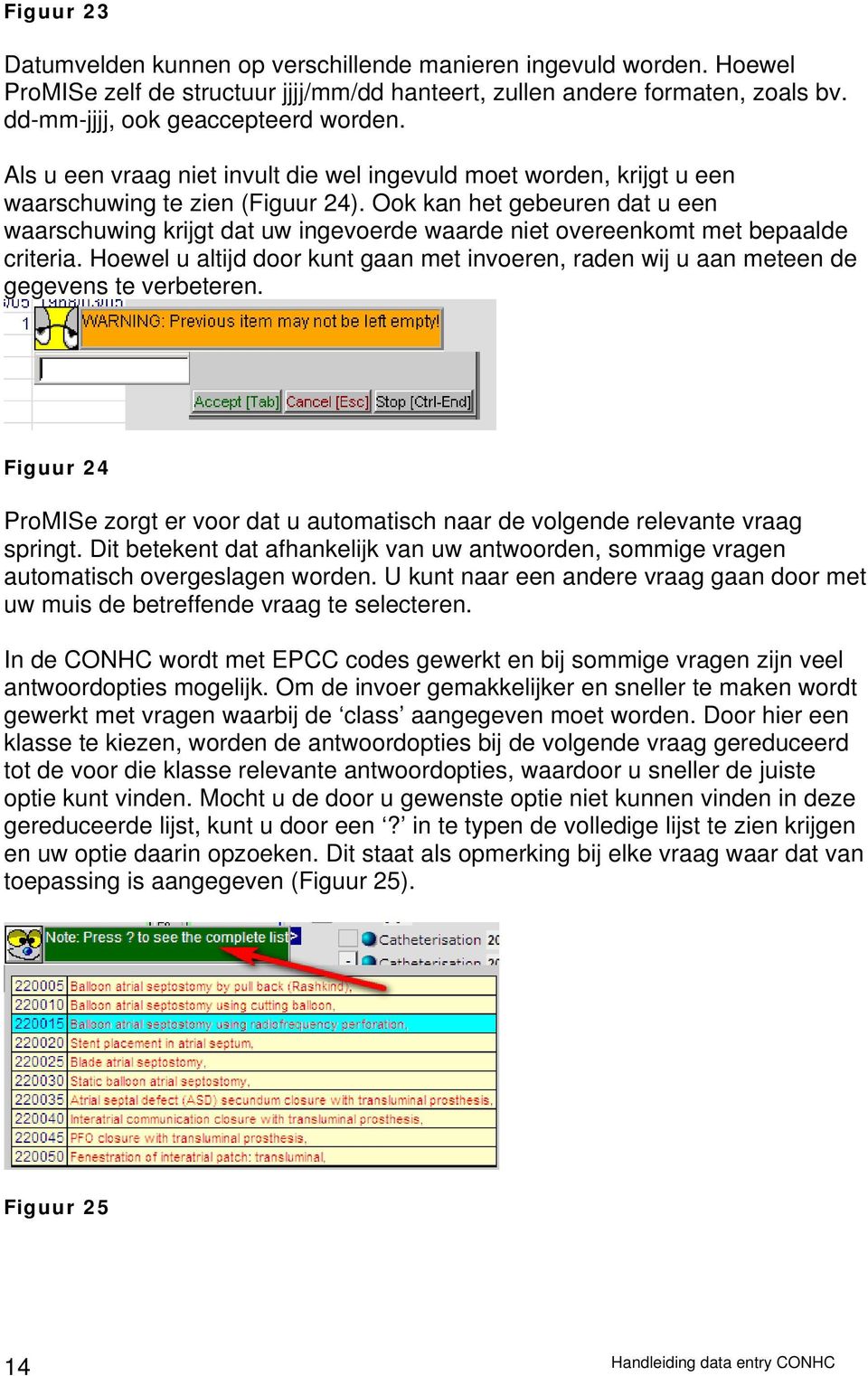 Ook kan het gebeuren dat u een waarschuwing krijgt dat uw ingevoerde waarde niet overeenkomt met bepaalde criteria.