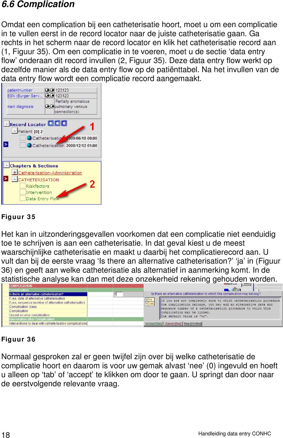 Om een complicatie in te voeren, moet u de sectie data entry flow onderaan dit record invullen (2, Figuur 35). Deze data entry flow werkt op dezelfde manier als de data entry flow op de patiënttabel.