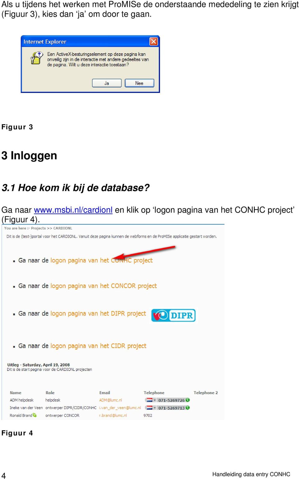 1 Hoe kom ik bij de database? Ga naar www.msbi.