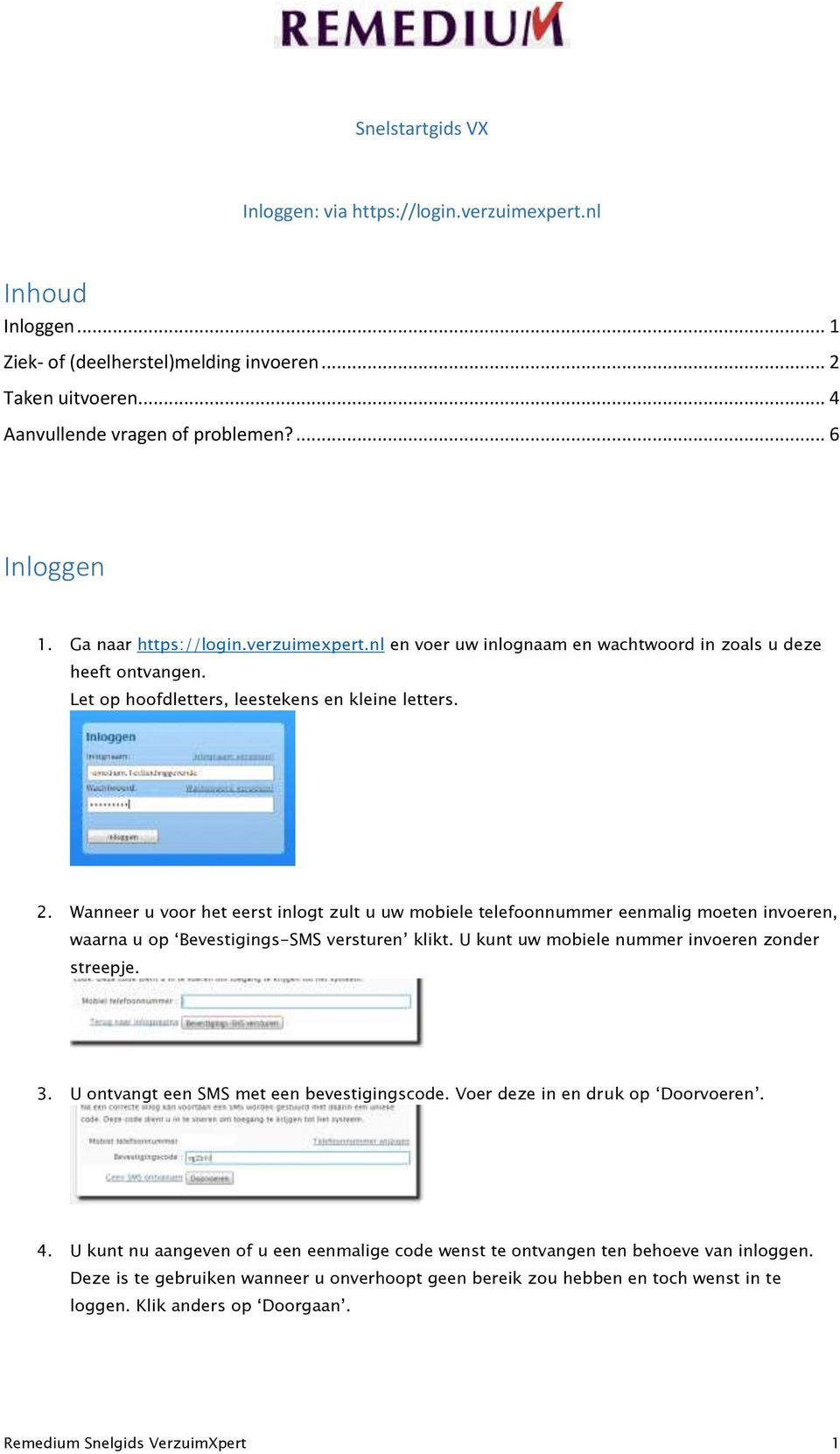 Wanneer u voor het eerst inlogt zult u uw mobiele telefoonnummer eenmalig moeten invoeren, waarna u op Bevestigings-SMS versturen klikt. U kunt uw mobiele nummer invoeren zonder streepje. 3.