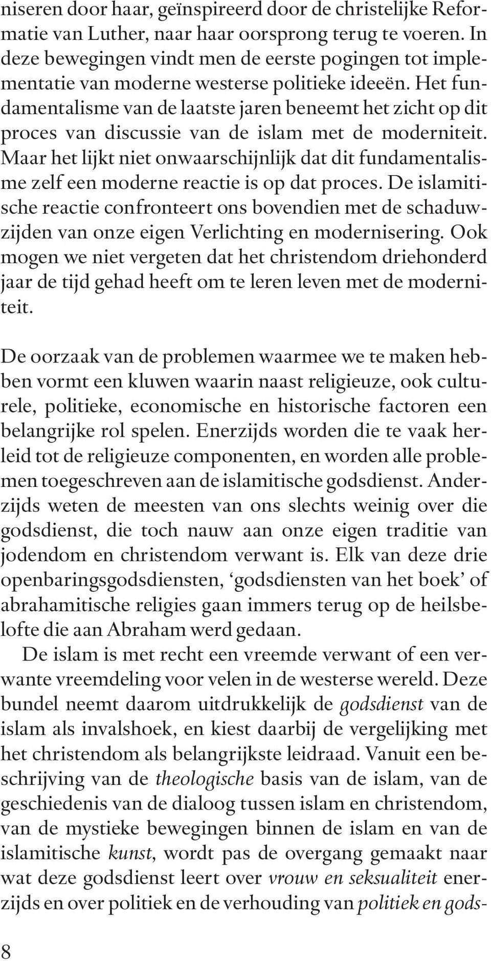 Het fundamentalisme van de laatste jaren beneemt het zicht op dit proces van discussie van de islam met de moderniteit.