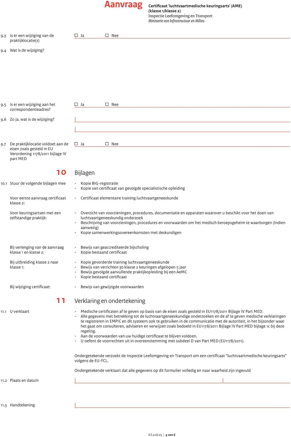 1 Stuur de volgende bijlagen mee Voor eerste aanvraag certificaat klasse 2: Voor keuringsartsen met een zelfstandige praktijk: Bijlagen - Kopie BIG-registratie - Kopie van certificaat van gevolgde