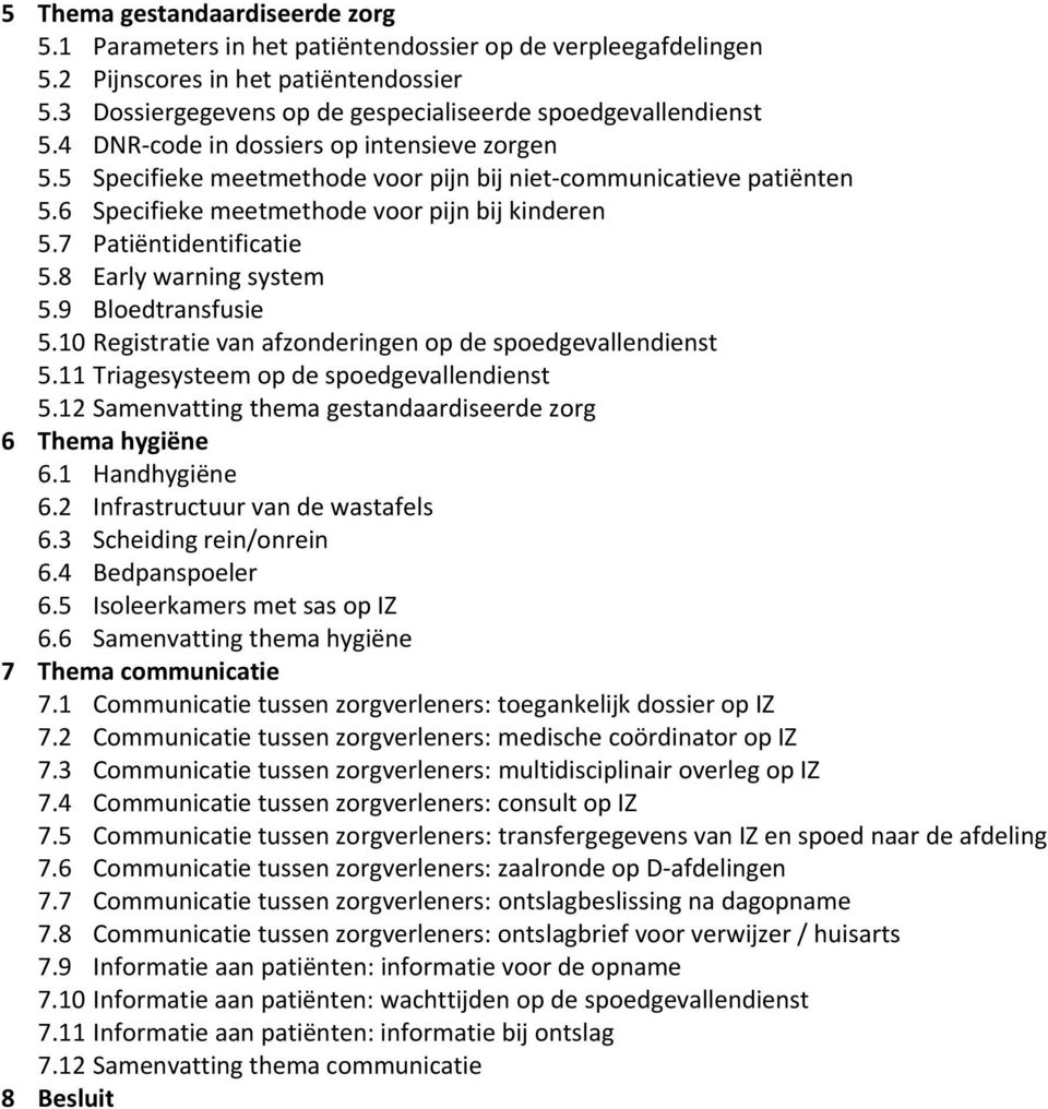 8 Early warning system 5.9 Bloedtransfusie 5.10 Registratie van afzonderingen op de spoedgevallendienst 5.11 Triagesysteem op de spoedgevallendienst 5.