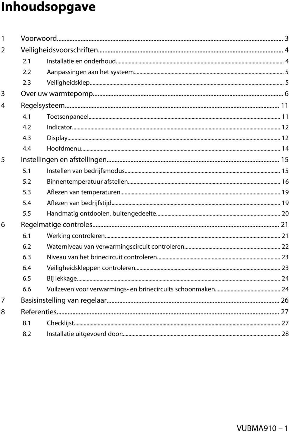 .. 16 5.3 Aflezen van temperaturen... 19 5.4 Aflezen van bedrijfstijd... 19 5.5 Handmatig ontdooien, buitengedeelte... 20 6 Regelmatige controles... 21 6.