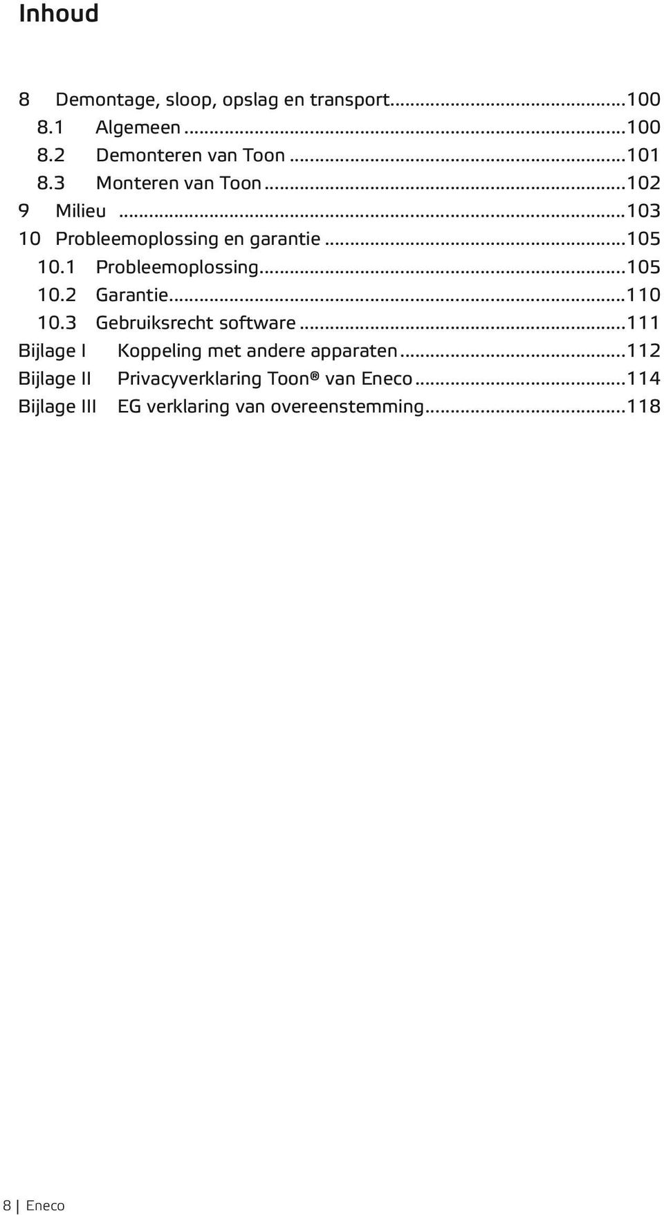 ..105 10.2 Garantie...110 10.3 Gebruiksrecht software...111 Bijlage I Koppeling met andere apparaten.