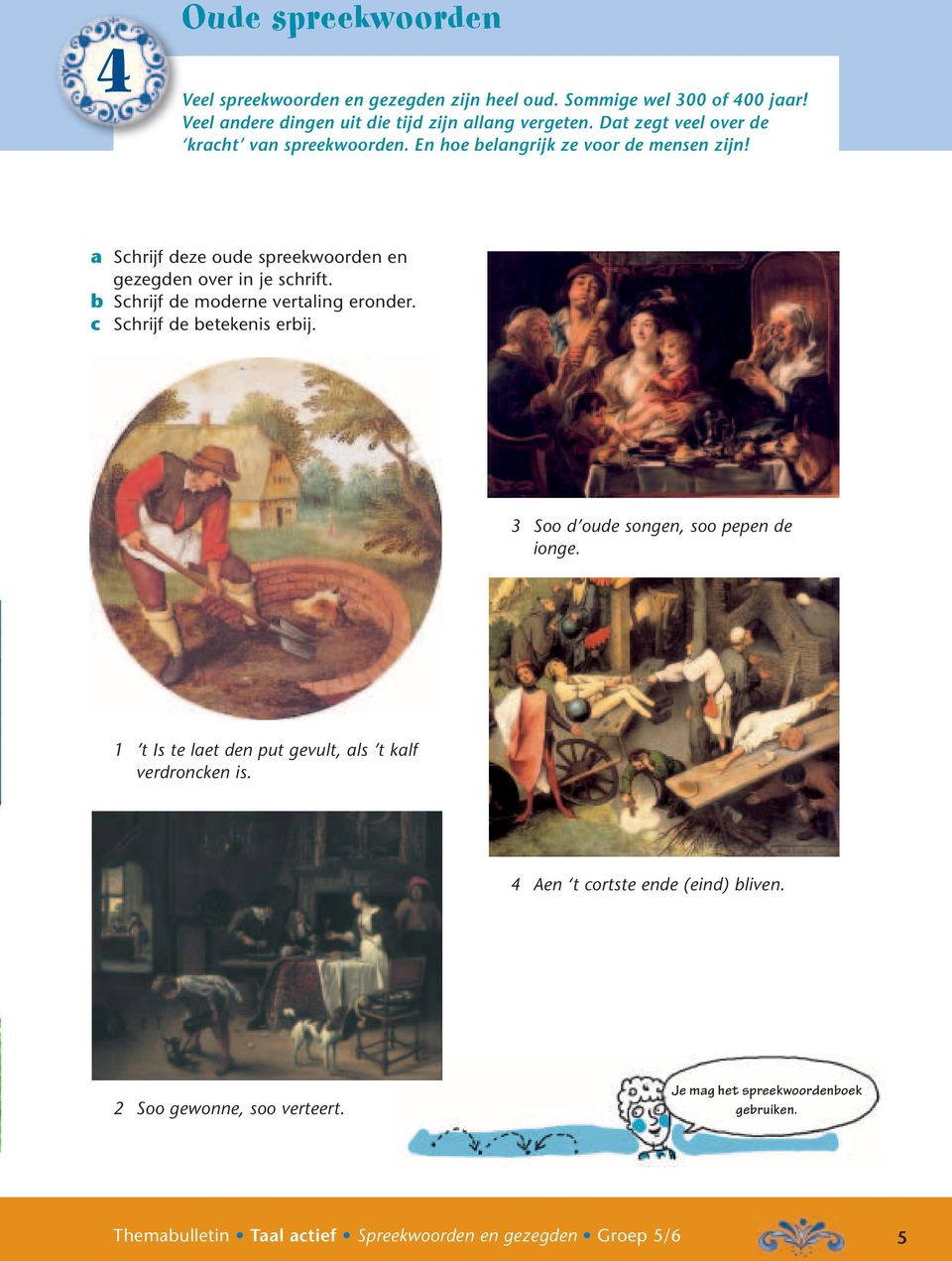 [Illustratie 10: afbeelding Jacob Jordaens 1638 via Noordbrabants museum] 3 Soo d oude songen, soo pepen de ionge. 1 t Is te laet den put gevult, als t kalf verdroncken is.