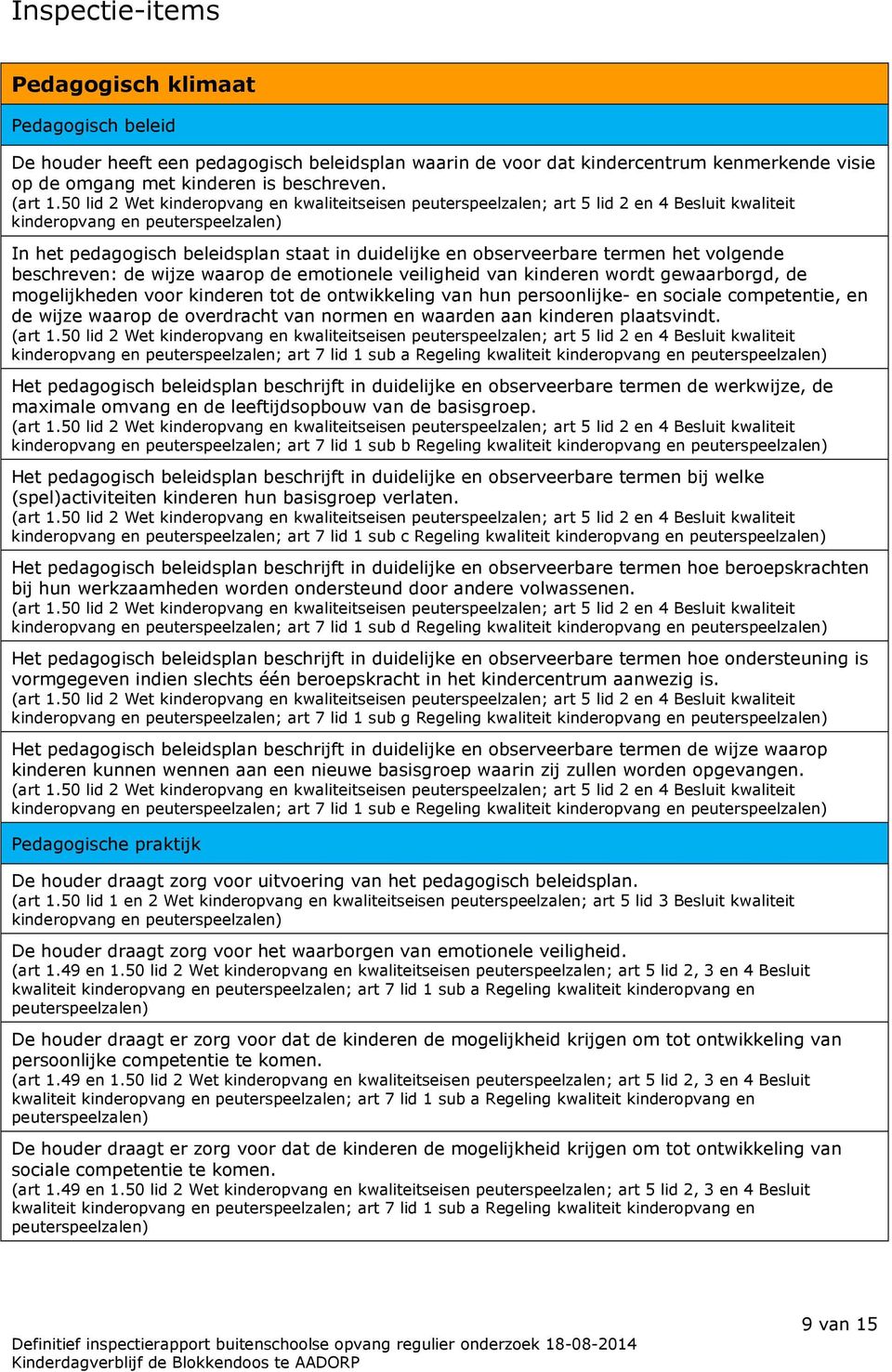 gewaarborgd, de mogelijkheden voor kinderen tot de ontwikkeling van hun persoonlijke- en sociale competentie, en de wijze waarop de overdracht van normen en waarden aan kinderen plaatsvindt.