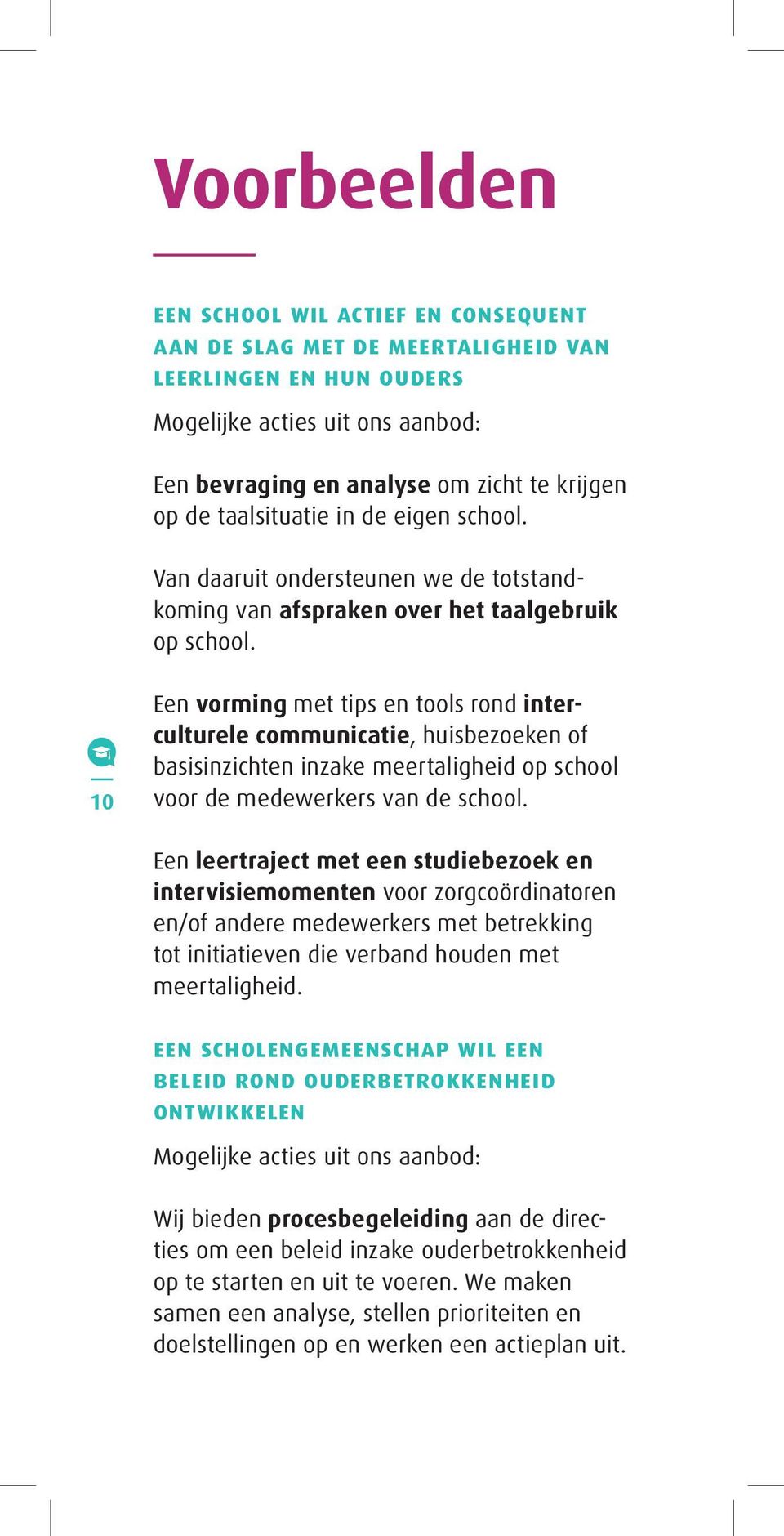 10 Een vorming met tips en tools rond interculturele communicatie, huisbezoeken of basisinzichten inzake meertaligheid op school voor de medewerkers van de school.