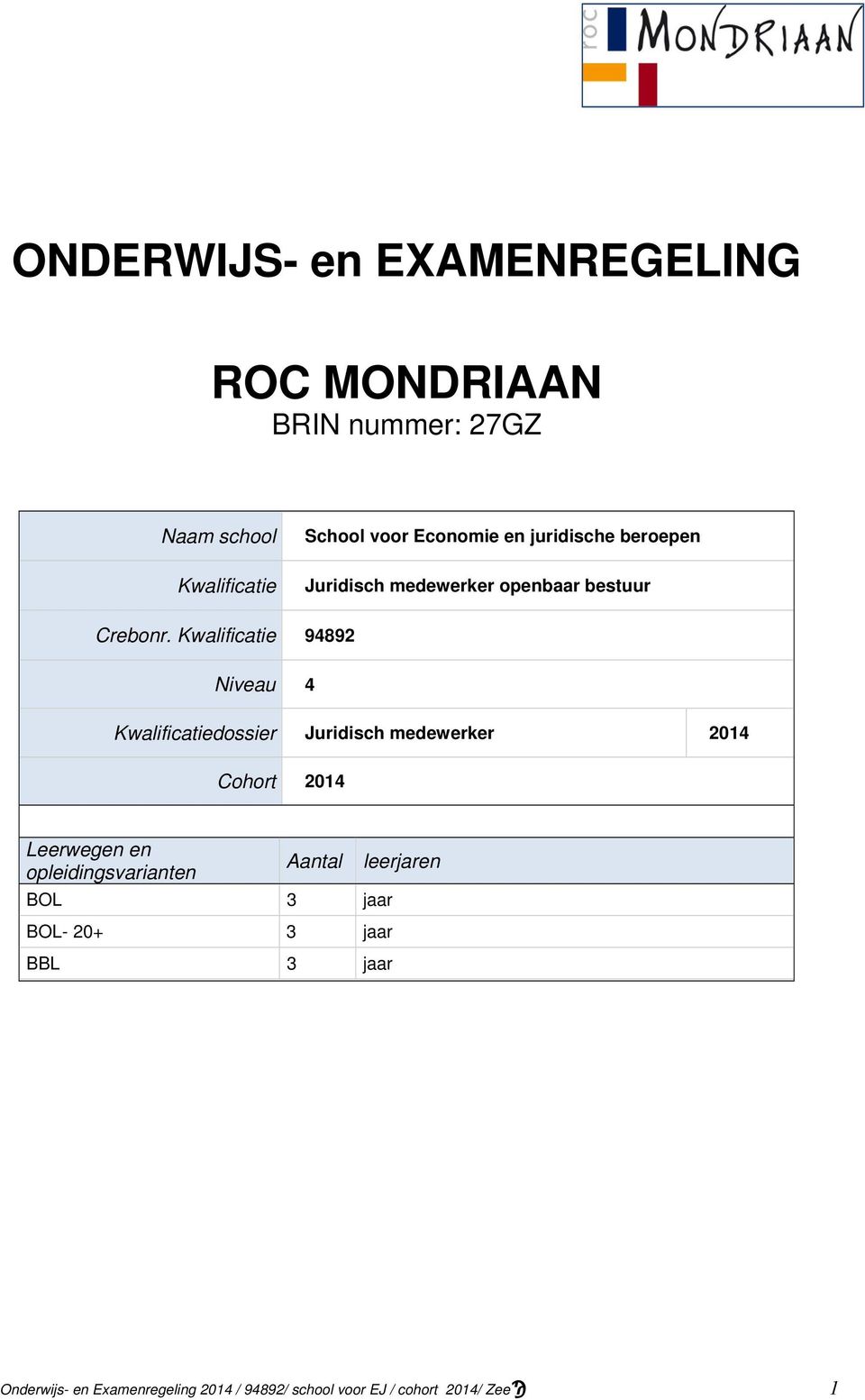 Kwalificatie 94892 Niveau 4 Kwalificatiedossier Juridisch medewerker 2014 Cohort 2014 Leerwegen en