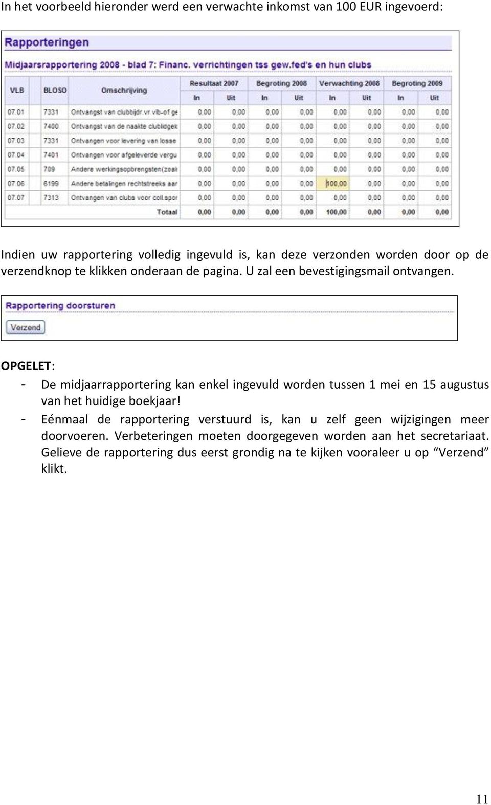 OPGELET: - De midjaarrapportering kan enkel ingevuld worden tussen 1 mei en 15 augustus van het huidige boekjaar!