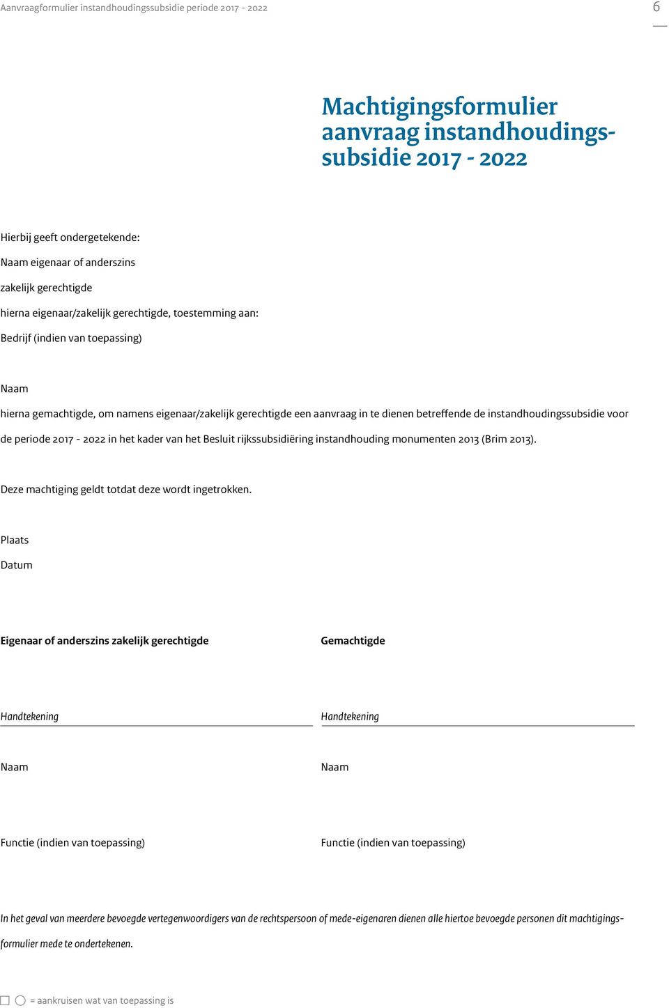 instandhoudingssubsidie voor de periode 2017-2022 in het kader van het Besluit rijkssubsidiëring instandhouding monumenten 2013 (Brim 2013). Deze machtiging geldt totdat deze wordt ingetrokken.