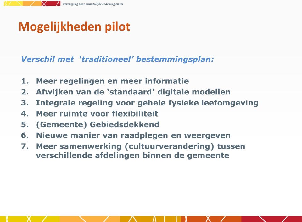 Integrale regeling voor gehele fysieke leefomgeving 4. Meer ruimte voor flexibiliteit 5.