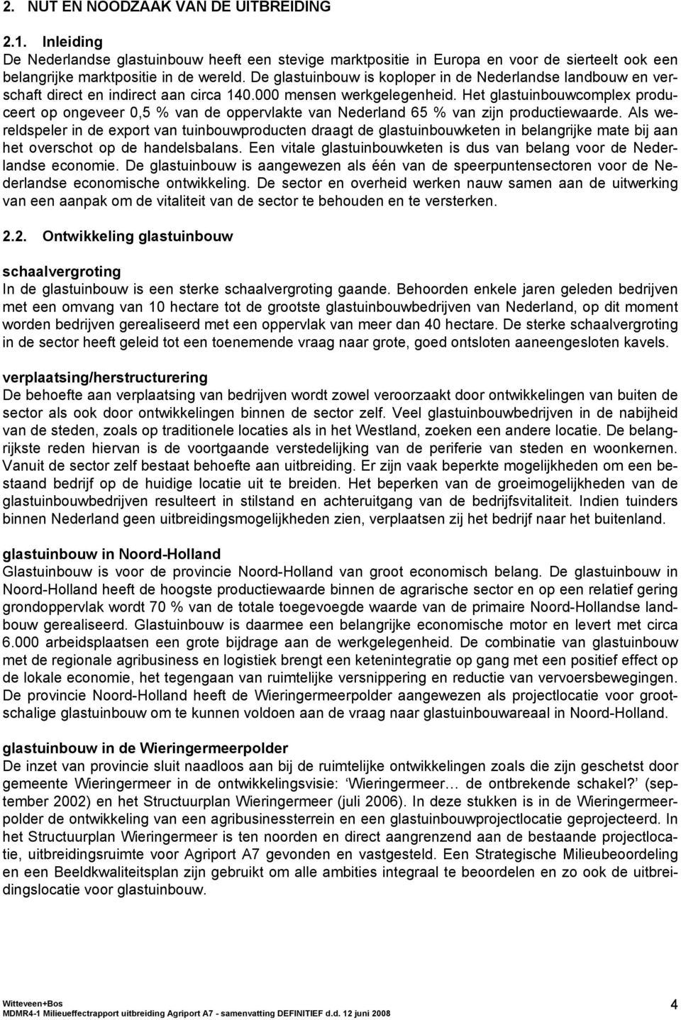 Het glastuinbouwcomplex produceert op ongeveer 0,5 % van de oppervlakte van Nederland 65 % van zijn productiewaarde.