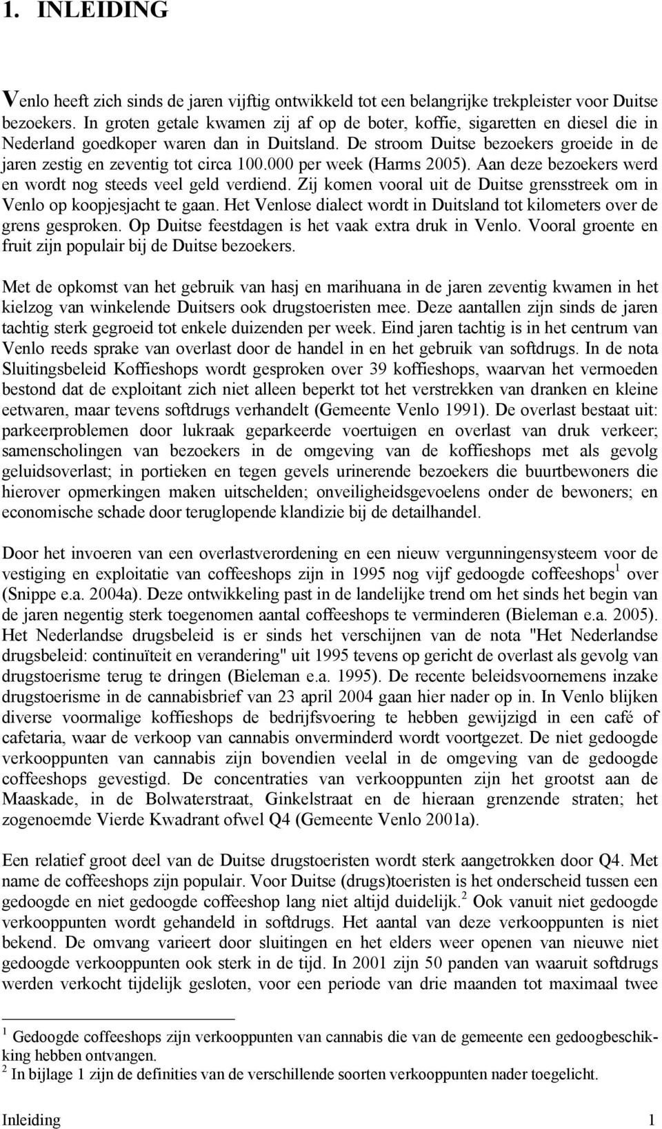 De stroom Duitse bezoekers groeide in de jaren zestig en zeventig tot circa 1. per week (Harms 25). Aan deze bezoekers werd en wordt nog steeds veel geld verdiend.