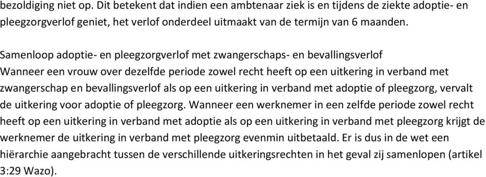 als op een uitkering in verband met adoptie of pleegzorg, vervalt de uitkering voor adoptie of pleegzorg.