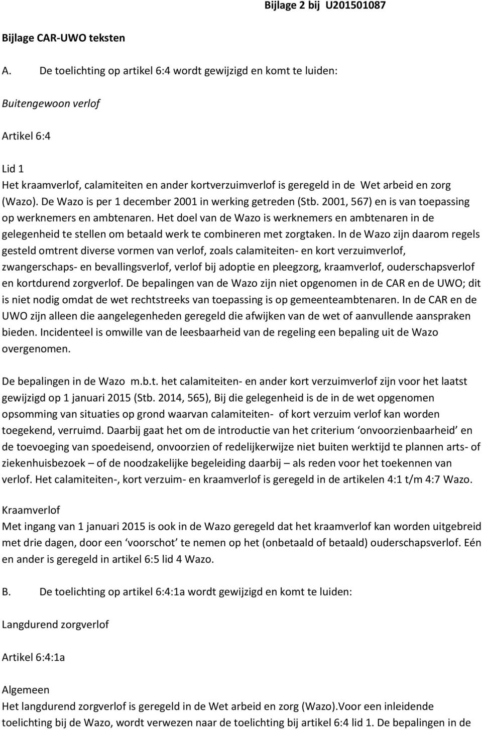 (Wazo). De Wazo is per 1 december 2001 in werking getreden (Stb. 2001, 567) en is van toepassing op werknemers en ambtenaren.