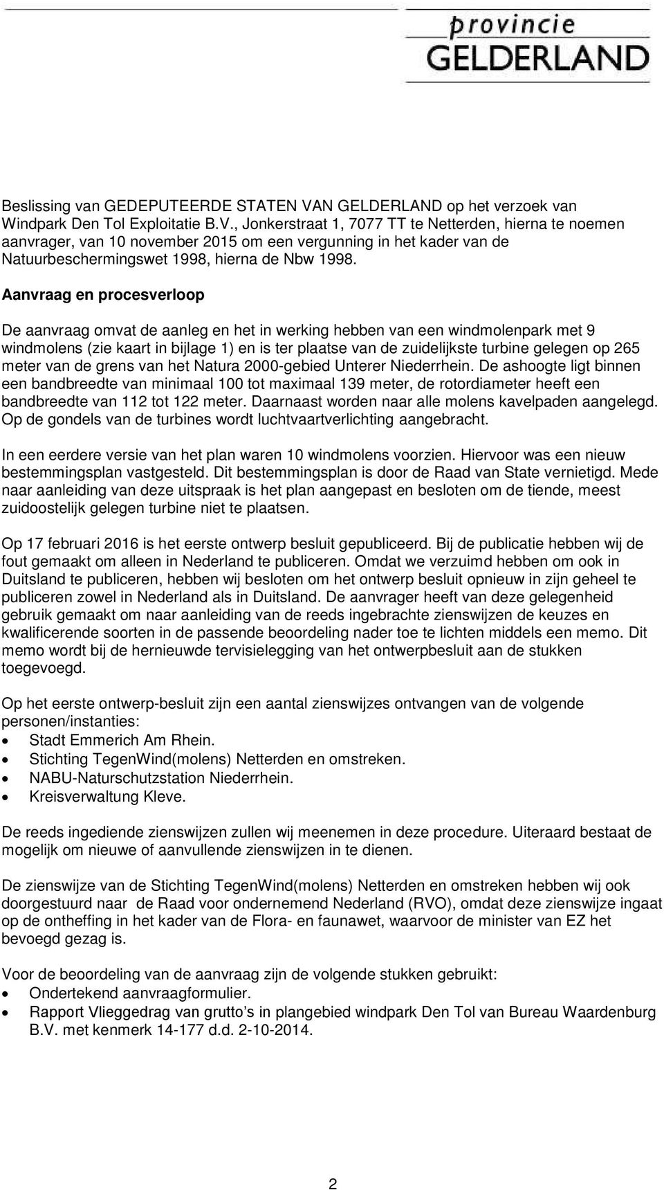 , Jonkerstraat 1, 7077 TT te Netterden, hierna te noemen aanvrager, van 10 november 2015 om een vergunning in het kader van de Natuurbeschermingswet 1998, hierna de Nbw 1998.