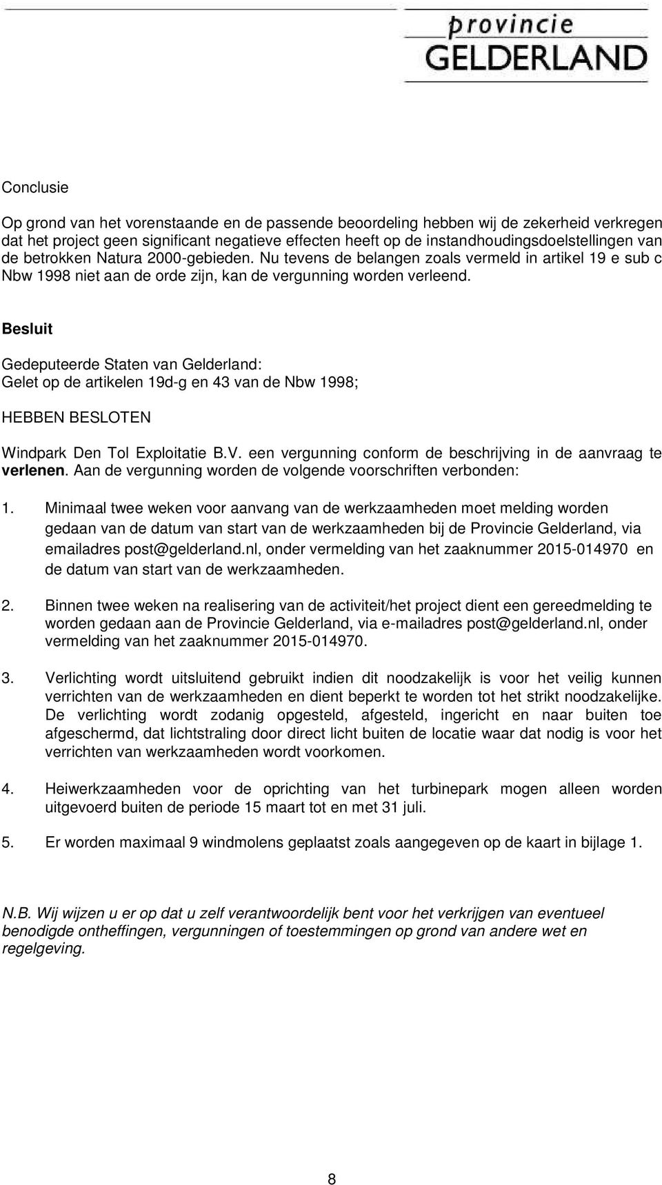 Besluit Gedeputeerde Staten van Gelderland: Gelet op de artikelen 19d-g en 43 van de Nbw 1998; HEBBEN BESLOTEN Windpark Den Tol Exploitatie B.V.