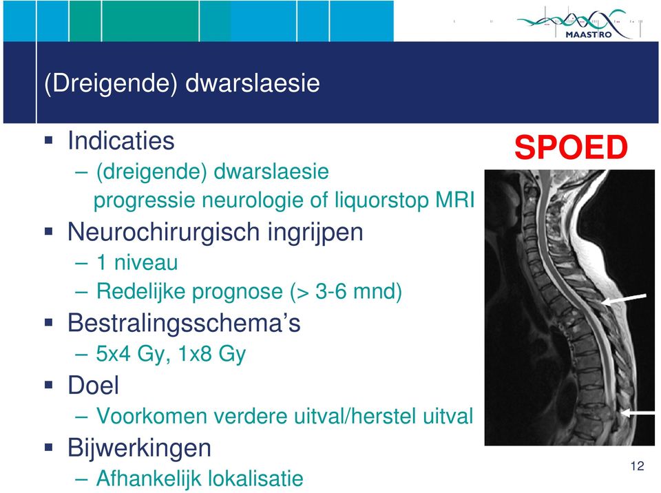 Redelijke prognose (> 3-6 mnd) Bestralingsschema s 5x4 Gy, 1x8 Gy Doel