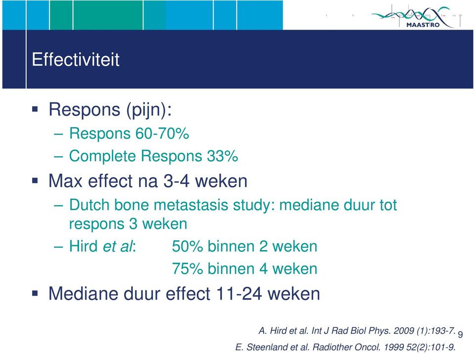 binnen 2 weken 75% binnen 4 weken Mediane duur effect 11-24 weken A. Hird et al.