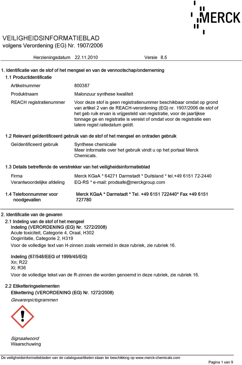 1907/2006 de stof of het geb ruik ervan is vrijgesteld van registratie, voor de jaarlijkse tonnage ge en registratie is vereist of omdat voor de registratie een latere regist ratiedatum geldt. 1.