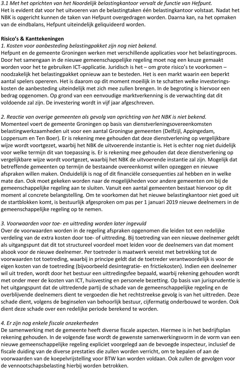 Kosten voor aanbesteding belastingpakket zijn nog niet bekend. Hefpunt en de gemeente Groningen werken met verschillende applicaties voor het belastingproces.