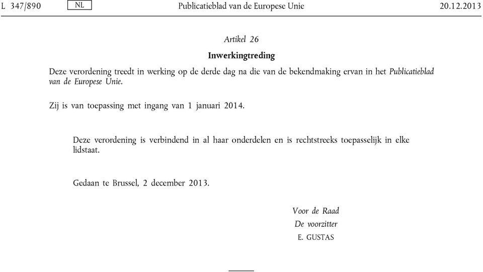 ervan in het Publicatieblad van de Europese Unie. Zij is van toepassing met ingang van 1 januari 2014.