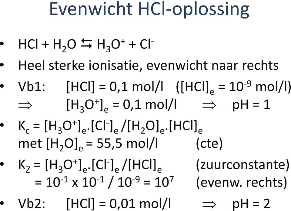 e.[cl - ] e /[H 2 O] e.[hcl] e met [H 2 O] e = 55,5 mol/l (cte) K Z = [H 3 O + ] e.