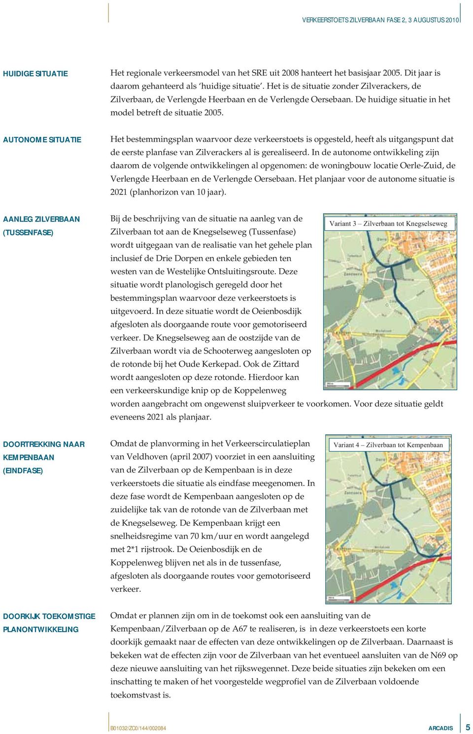 AUTONOME SITUATIE Het bestemmingsplan waarvoor deze verkeerstoets is opgesteld, heeft als uitgangspunt dat de eerste planfase van Zilverackers al is gerealiseerd.