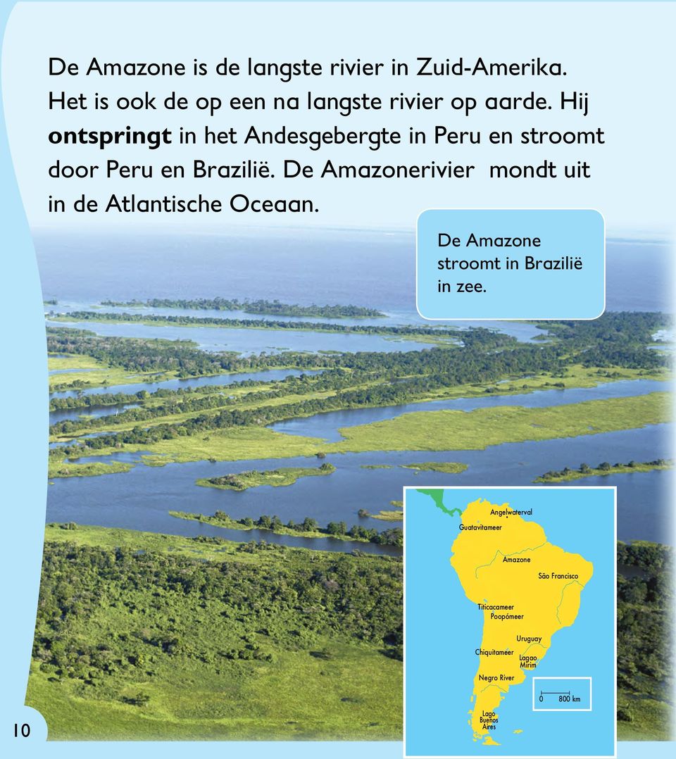 De Amazonerivier mondt uit in de Atlantische Oceaan. De Amazone stroomt in Brazilië in zee.