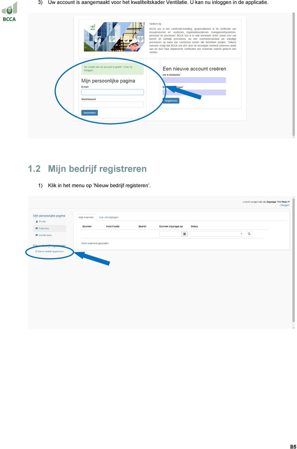 U kan nu inloggen in de applicatie. 1.