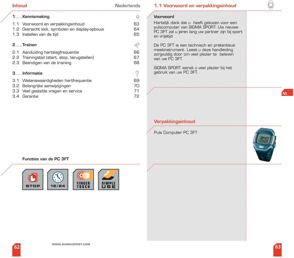 2 Belangrijke aanwijzigingen 70 3.3 Veel gestelde vragen en service 71 3.4 Garantie 72 Voorwoord Hartelijk dank dat u heeft gekozen voor een pulscomputer van SIGMA SPORT.