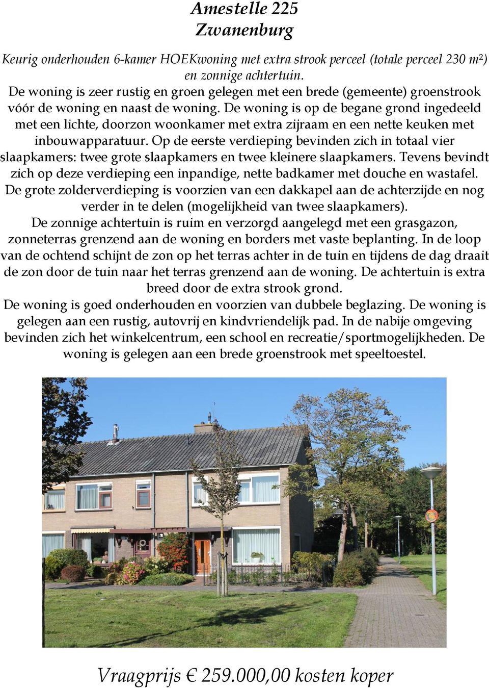 De woning is op de begane grond ingedeeld met een lichte, doorzon woonkamer met extra zijraam en een nette keuken met inbouwapparatuur.