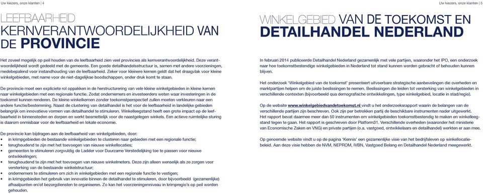 Een goede detailhandelsstructuur is, samen met andere voorzieningen, medebepalend voor instandhouding van de leefbaarheid.