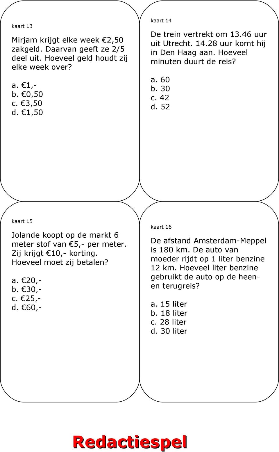 52 kaart 15 Jolande koopt op de markt 6 meter stof van 5,- per meter. Zij krijgt 10,- korting. Hoeveel moet zij betalen? a. 20,- b. 30,- c. 25,- d.