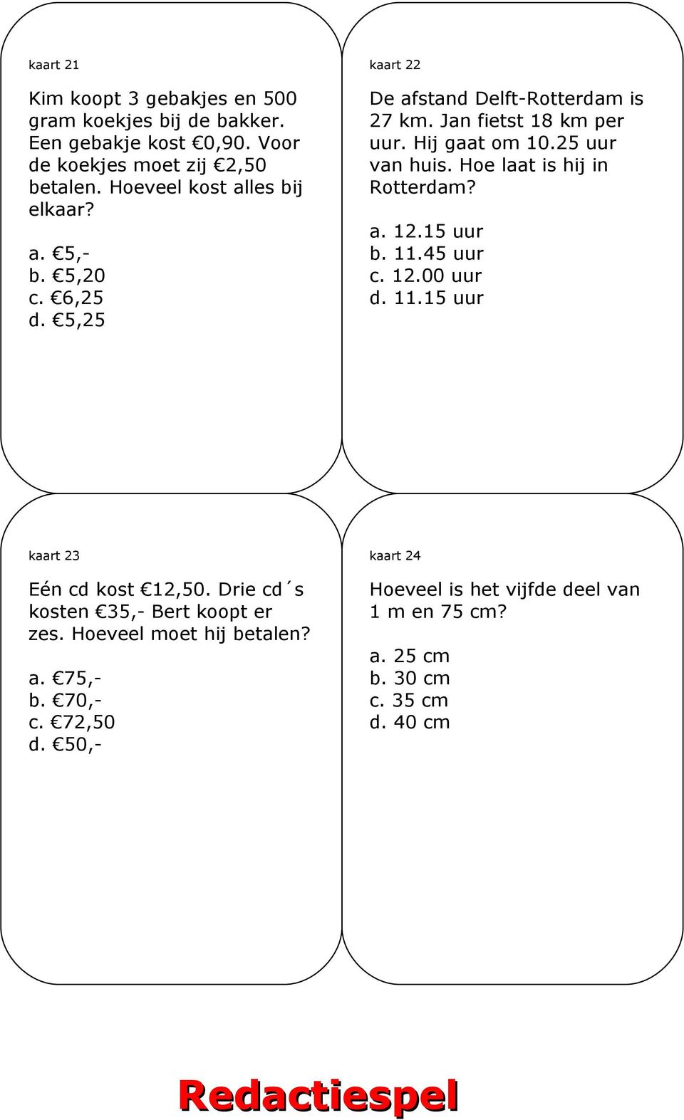 Hij gaat om 10.25 uur van huis. Hoe laat is hij in Rotterdam? a. 12.15 uur b. 11.45 uur c. 12.00 uur d. 11.15 uur kaart 23 Eén cd kost 12,50.