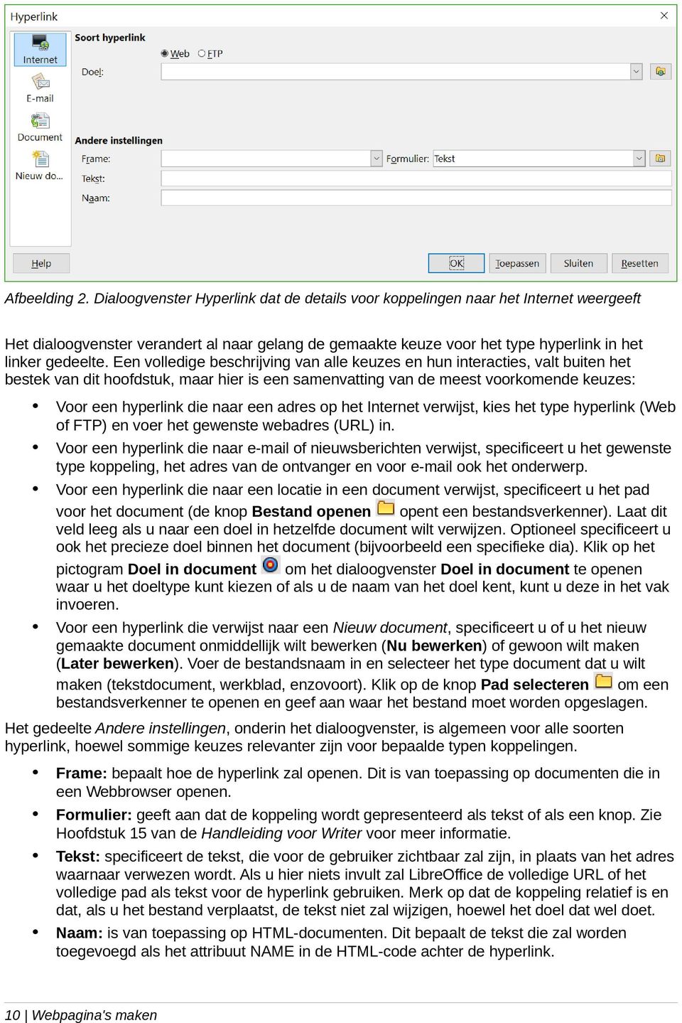 Een volledige beschrijving van alle keuzes en hun interacties, valt buiten het bestek van dit hoofdstuk, maar hier is een samenvatting van de meest voorkomende keuzes: Voor een hyperlink die naar een