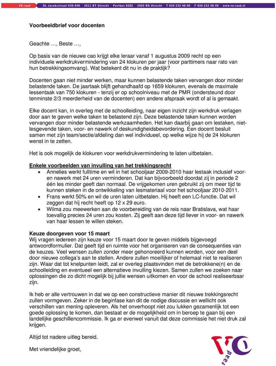 De jaartaak blijft gehandhaafd op 1659 klokuren, evenals de maximale lessentaak van 750 klokuren - tenzij er op schoolniveau met de PMR (ondersteund door tenminste 2/3 meerderheid van de docenten)